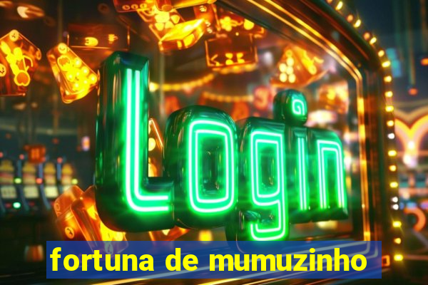 fortuna de mumuzinho